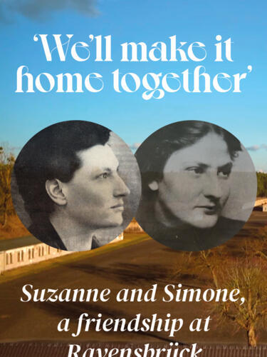 The story of how Suzanne and Simone, two French women deported to Ravensbrück, became lifelong friends.